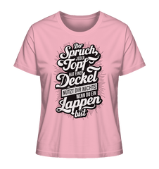 Der Spruch, jeder Topf hat einen Deckel, bringt Dir nichts, wenn du ein Lappen bist - Ladies Organic Shirt - Lady-Shirts (Cotton Pink, XS, ) - GruemArt