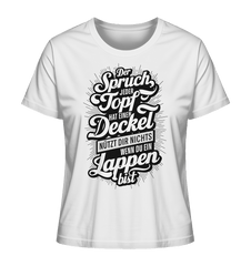 Der Spruch, jeder Topf hat einen Deckel, bringt Dir nichts, wenn du ein Lappen bist - Ladies Organic Shirt - Lady-Shirts (White, XS, ) - GruemArt