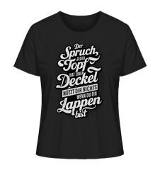 Der Spruch, jeder Topf hat einen Deckel, bringt Dir nichts, wenn du ein Lappen bist - Ladies Organic Shirt - Lady-Shirts (Black, XS, ) - GruemArt