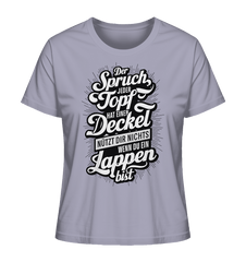 Der Spruch, jeder Topf hat einen Deckel, bringt Dir nichts, wenn du ein Lappen bist - Ladies Organic Shirt - Lady-Shirts (Lavender, XS, ) - GruemArt