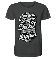 Der Spruch, jeder Topf hat einen Deckel, bringt Dir nichts, wenn du ein Lappen bist - Organic Shirt - Unisex-Shirts (Anthracite, XS, ) - GruemArt