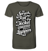 Der Spruch, jeder Topf hat einen Deckel, bringt Dir nichts, wenn du ein Lappen bist - Organic Shirt - Unisex-Shirts (Khaki, XS, ) - GruemArt