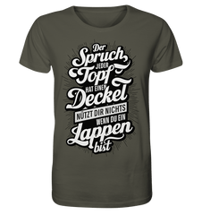 Der Spruch, jeder Topf hat einen Deckel, bringt Dir nichts, wenn du ein Lappen bist - Organic Shirt - Unisex-Shirts (Khaki, XS, ) - GruemArt