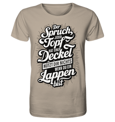 Der Spruch, jeder Topf hat einen Deckel, bringt Dir nichts, wenn du ein Lappen bist - Organic Shirt - Unisex-Shirts (Desert Dust, XS, ) - GruemArt