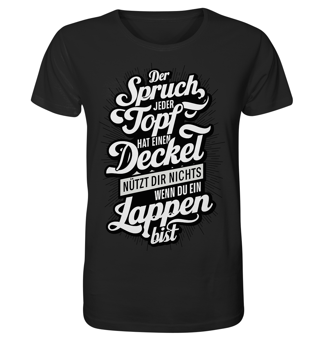 Der Spruch, jeder Topf hat einen Deckel, bringt Dir nichts, wenn du ein Lappen bist - Organic Shirt - Unisex-Shirts (Black, XS, ) - GruemArt