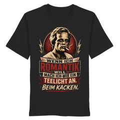 Wenn ich Romantik will, mach ich mir ein Teelicht an. Beim Kacken - Bio Unisex Shirt