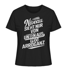 Niveau sieht nur von unten aus wie Arroganz - Ladies Organic Shirt - Lady-Shirts (Black, XS, ) - GruemArt