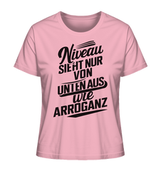 Niveau sieht nur von unten aus wie Arroganz - Ladies Organic Shirt - Lady-Shirts (Cotton Pink, XS, ) - GruemArt