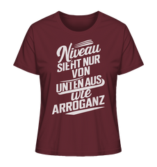 Niveau sieht nur von unten aus wie Arroganz - Ladies Organic Shirt - Lady-Shirts (Burgundy, XS, ) - GruemArt