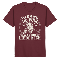 Wenn ich du wär, wär ich lieber ich - Unisex Shirt - Unisex Shirt (Weinrot, S, ) - GruemArt