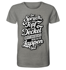 Der Spruch, jeder Topf hat einen Deckel, bringt Dir nichts, wenn du ein Lappen bist - Organic Shirt - Unisex-Shirts (Mid Heather Grey, XS, ) - GruemArt