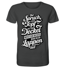 Der Spruch, jeder Topf hat einen Deckel, bringt Dir nichts, wenn du ein Lappen bist - Organic Shirt - Unisex-Shirts (Anthracite, XS, ) - GruemArt