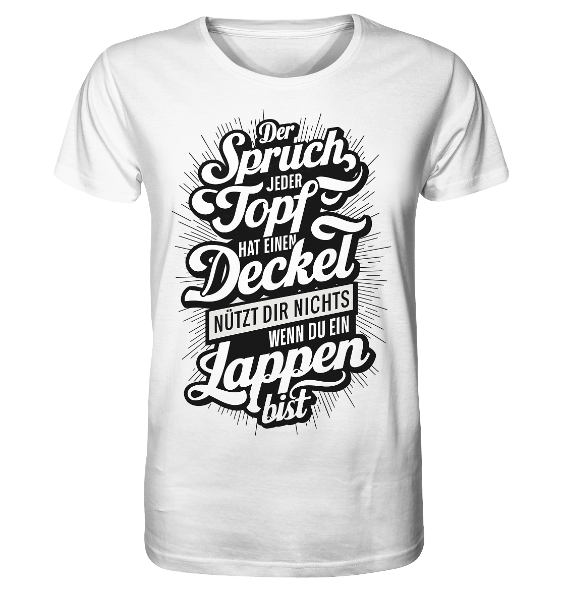 Der Spruch, jeder Topf hat einen Deckel, bringt Dir nichts, wenn du ein Lappen bist - Organic Shirt - Unisex-Shirts (White, XS, ) - GruemArt