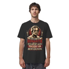 Wenn ich Romantik will, mach ich mir ein Teelicht an. Beim Kacken - Bio Unisex Shirt