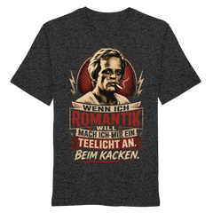 Wenn ich Romantik will, mach ich mir ein Teelicht an. Beim Kacken - Bio Unisex Shirt