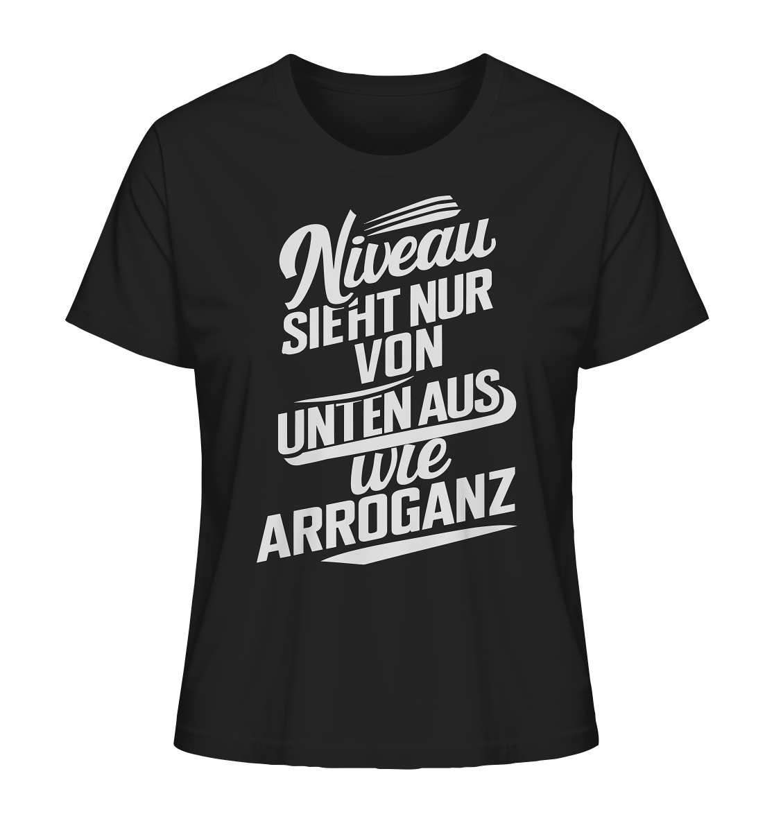 Niveau sieht nur von unten aus wie Arroganz - Ladies Organic Shirt - Lady-Shirts (Black, XS, ) - GruemArt