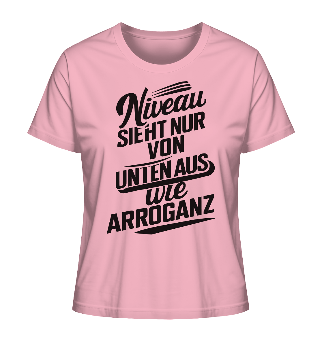 Niveau sieht nur von unten aus wie Arroganz - Ladies Organic Shirt - Lady-Shirts (Cotton Pink, XS, ) - GruemArt