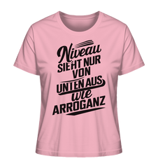 Niveau sieht nur von unten aus wie Arroganz - Ladies Organic Shirt - Lady-Shirts (Cotton Pink, XS, ) - GruemArt