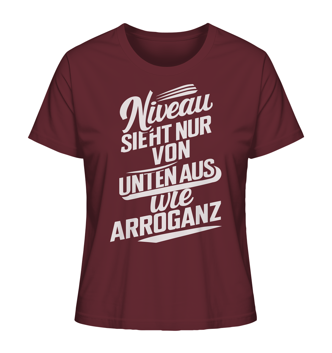 Niveau sieht nur von unten aus wie Arroganz - Ladies Organic Shirt - Lady-Shirts (Burgundy, XS, ) - GruemArt