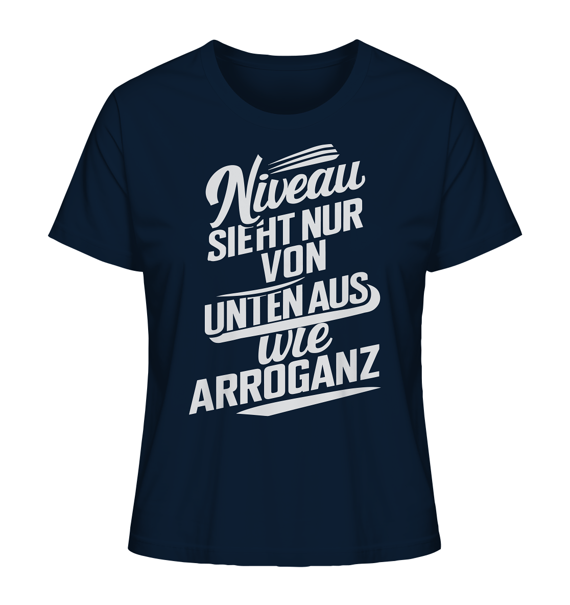 Niveau sieht nur von unten aus wie Arroganz - Ladies Organic Shirt - Lady-Shirts (French Navy, XS, ) - GruemArt