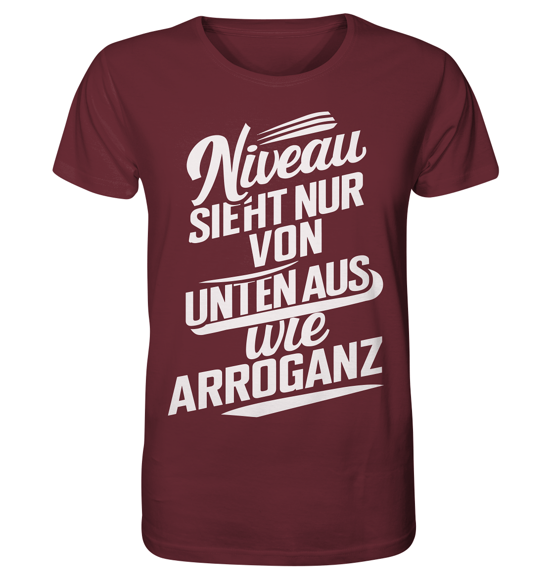 Niveau sieht nur von unten aus wie Arroganz - Organic Shirt - Unisex-Shirts (Burgundy, XS, ) - GruemArt