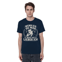 Wenn ich du wär, wär ich lieber ich - Unisex Shirt - Unisex Shirt (French Navy, S, ) - GruemArt