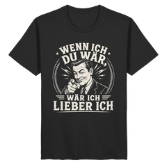 Wenn ich du wär, wär ich lieber ich - Unisex Shirt - Unisex Shirt (Schwarz, S, ) - GruemArt