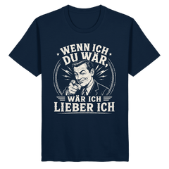 Wenn ich du wär, wär ich lieber ich - Unisex Shirt - Unisex Shirt (French Navy, S, ) - GruemArt